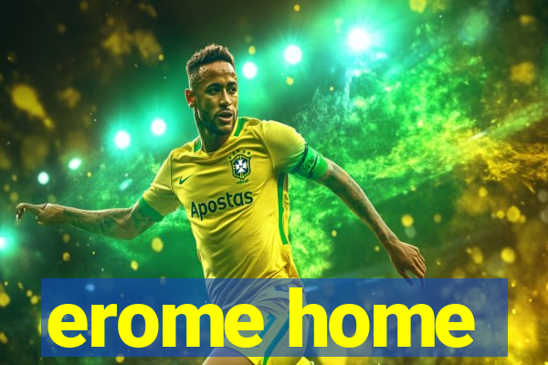 erome home